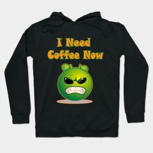 I need Coffee now Hoodie